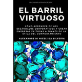 El Barril Virtuosoo Aprender De Los Escandalos., De Di Miceli Da Silveira, Dr. Alexan. Editorial Independently Published En Español