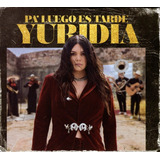 Yuridia Pa Luego Es Tarde / Disco Cd