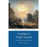 Cambridge Classical Studies: Carthage In Virgil's Aeneid: Staging The Enemy Under Augustus, De Elena Giusti. Editorial Cambridge University Press, Tapa Dura En Inglés
