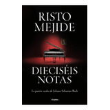 Dieciseis Notas: La Pasi?n Oculta De Johann Sebastian Bach, De Risto Mejide. Serie 6287649156, Vol. 1. Editorial Penguin Random House, Tapa Blanda, Edición 2023 En Español, 2023