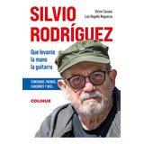 Silvio Rodriguez. Que Levante La Mano La Guitarra - Casaus, 