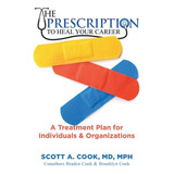 Libro The Prescription To Heal Your Career: A Treatment P...
