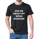 Camiseta Masculina Xs-5xl Ask Me About My Ninja Disguise Fli