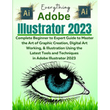 Libro: Everything Adobe Illustrator 2023: Complete Beginner 