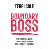 Libro Boundary Boss: The Essential Guide To Talk True, Be...