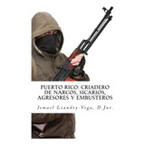 Libro Puerto Rico: Criadero De Narcos, Sicarios, Agresore...