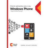 Criando Aplicaçoes Para O Seu Windows Phone, De Cardoso, Gabriel Schade. Editora Casa Do Codigo, Capa Mole Em Português