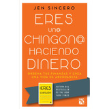 Eres Un@ Chingon@ Haciendo Dinero: Ordena Tus Finanzas Y Cre