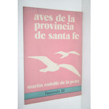 Rodolfo De La Peña - Aves De La Provincia De Santa Fe Iii