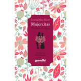 Mujercitas, De Louisa May Alcott. Editorial Ediciones Gandhi, Edición 1 En Español, 2020