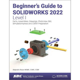 Libro: Beginners Guide To Solidworks 2022 - Level I: Parts,