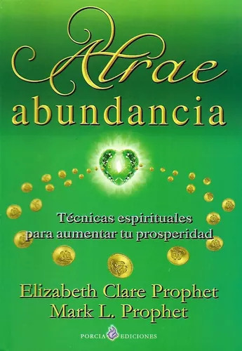 Atrae Abundancia, Elizabeth Prophet, Porcia Ediciones