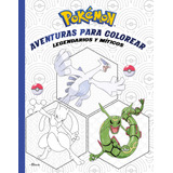 Pokémon - Aventuras Para Colorear - Legendarios Y Singulares
