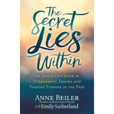 Libro The Secret Lies Within : An Inside Out Look At Over...