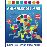 Animales Del Mar Libro De Pintar Para Niños: Una Guia De Ani