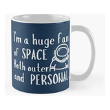 Taza Soy Un Gran Admirador Del Espacio Exterior Y Personal. 