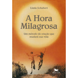 A Hora Milagrosa: Um Método De Oração Que Mudará Sua Vida, De Schubert, Linda. Editora Associação Nóbrega De Educação E Assistência Social Em Português, 1992