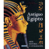 Antiguo Egipto Arte, Historia Y Civilización **