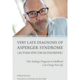 Very Late Diagnosis Of Asperger Syndrome (autism Spectrum Disorder) : How Seeking A Diagnosis In ..., De Philip Wylie. Editorial Jessica Kingsley Publishers, Tapa Blanda En Inglés