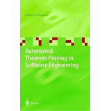 Automated Theorem Proving In Software Engineering, De Johann M. Schumann. Editorial Springer Verlag Berlin Heidelberg Gmbh Co Kg, Tapa Dura En Inglés