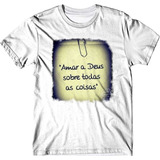 Camiseta Amar A Deus Sobre Todas As Coisas