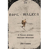 Libro Rope Walker : A Texas Jewish History Mystery - Jim ...