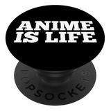 Anime Is Life Funny Manga Series  popsockets Agarre Y Sopor