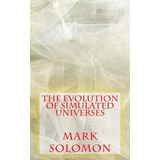 Libro The Evolution Of Simulated Universes - Mark J Solomon