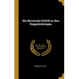Libro Die Bernische Politik In Den Kappelerkriegen - Lã¼t...