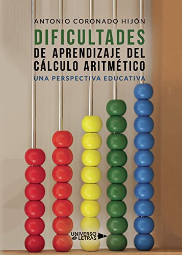 Dificultades De Aprendizaje Del Calculo Aritmetico: Una Perspectiva Educativa -sin Coleccion-, De Antonio Coronado Hijon. Editorial Universo De Letras, Tapa Blanda En Español, 2019