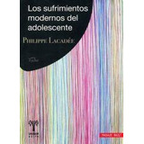 Sufrimientos Modernos Del Adolecente, Los - Philippe Lacadee
