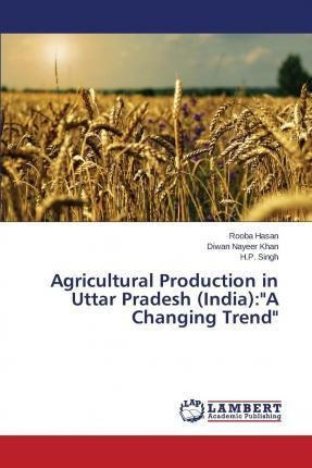 Agricultural Production In Uttar Pradesh (india) - Hasan ...