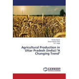 Agricultural Production In Uttar Pradesh (india) - Hasan ...