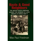 Nazis And Good Neighbors, De Max Paul Friedman. Editorial Cambridge University Press, Tapa Dura En Inglés