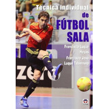 Técnica Individual De Fútbol Sala. Francisco Luque Hoyos. Editorial Tutor En Español. Tapa Blanda