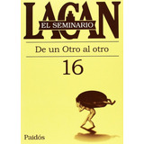 Seminario 16 - De Otro Al Otro, De Jacques Lacan., Vol. Estandar. Editorial Ediciones Paidós, Tapa Blanda En Español, 2018