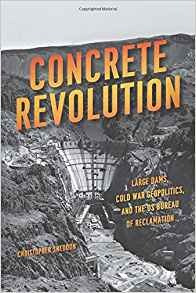 Concrete Revolution Large Dams, Cold War Geopolitics, And Th