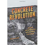 Concrete Revolution Large Dams, Cold War Geopolitics, And Th