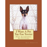 Libro I Want A Pet Toy Fox Terrier : Fun Learning Activit...