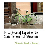 Libro First-[fourth] Report Of The State Forester Of Wisc...