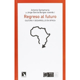 Libro Regreso Al Futuro - Cultura Y Desarrollo En Africa (