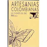 Libro Artesanias Colombianas Las Ciudades De Oro