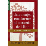 Una Mujer Conforme Al Corazón De Dios: Devocionario