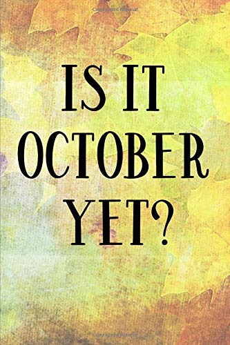 Is It October Yetr 150 Blank Lined Pages For Wherever Your T