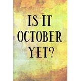 Is It October Yetr 150 Blank Lined Pages For Wherever Your T