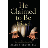 Libro He Claimed To Be God: Jesus And The Attributes Of G...