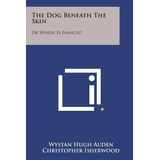 Libro The Dog Beneath The Skin: Or Where Is Francis? - Au...