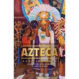 Azteca Td, De Jennings, Gary. Serie Fuera De Colección, Vol. 1.0. Editorial Planeta México, Tapa Dura, Edición 1.0 En Español, 2022