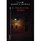 El Tragaluz Del S Tano, De Kianny N Antigua. Editorial Artepoetica Press, Tapa Blanda En Español