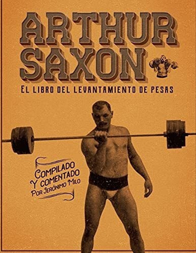 Arthur Saxon. El Libro Del Levantamiento De Pesas.., De Milo, Jeron. Editorial Independently Published En Español